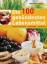 Die 100 gesündesten Lebensmittel: Inhaltsstoffe, Wirkung, Rezepte, Lagerung - Schwarz, Gabriela