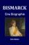 Bismarck - Eine Biographie - Müller, Dirk