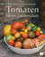 Tomaten â€“ Meine Leidenschaft: Mit Ã¼ber 90 Rezepten (Einfach gut l - Irina Zacharias and Tom Rosenberger
