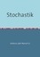 Stochastik - Beschreibende Statistik, Wahrscheinlichkeitsrechnung, Schließende Statistik - Zeh-Marschke, Andreas