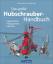 Das große Hubschrauber-Handbuch - Geschichte, Flugtechnik, Einsatz - Mau, Michael; Mauch, Helmut