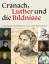 Cranach, Luther und die Bildnisse - Thüringer Themenjahr 