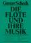 Die Flöte und ihre Musik - Scheck, Gustav
