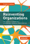 Reinventing Organizations - Ein Leitfaden zur Gestaltung sinnstiftender Formen der Zusammenarbeit - Laloux, Frederic