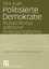 Politisierte Demokratie: Richard Rortys politischer Antiessentialismus (Studien zur politischen Gesellschaft, 7, Band 7) - Auer, Dirk