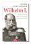 Wilhelm I. - Deutscher Kaiser - König von Preußen - Nationaler Mythos - Schulze-Wegener, Guntram