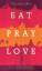 Eat, Pray, Love: Eine Frau auf der Suche nach Allem quer durch Italien, Indien und Indonesien (Bloomsbury Berlin) - Gilbert, Elizabeth