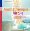 Aromatherapie für Sie: Duftpflaster und Seelentröster: Die besten Öle zum Entspannen, Anregen und Heilen - Eliane Zimmermann