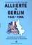 Alliierte in Berlin 1945 - 1994. -Ein Handbuch zur Geschichte der militärischen Präsenz der Westmächte- - Jeschonnek, Friedrich / Riedel, Dieter / Durie, William