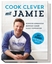 Cook clever mit Jamie - Günstig einkaufen - Bewusst essen - Alles verwerten - Oliver, Jamie