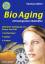 Bio Aging: Natürliche Verjüngung von Körper und Geist - Halen, Vanessa