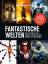 Cinema präsentiert: Fantastische Welten - Die Geschichte des Fantasy-Films und des Science-Fiction-Genres - Schulze, Philipp; Noelle, Oliver