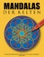 Mandalas der Kelten - Wunderschöne keltische Mandalas und Ornamente zum Ausmalen und Meditieren - Abato, Andreas