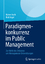 Paradigmenkonkurrenz im Public Management - Zur Kritik des Diskurses um Management-Entwicklungen - Koch, Rainer Vogel, Rick