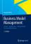 Business Model Management: Design - Instrumente - Erfolgsfaktoren von Geschäftsmodellen - Wirtz, Bernd W.