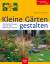 Kleine Gärten gestalten - Praktische Lösungen – auch für den Reihenhaus-Garten. Der zuverlässige Gartenberater - Christmann, Andrea