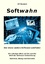Softwahn: Der etwas andere Software-Leidfaden - Ulf Neubert