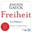 Freiheit - Ein Plädoyer - Mit der Original-Rede von Joachim Gauck, Evangelische Akademie Tutzing 2011 - Gauck, Joachim