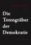Die Totengräber der Demokratie - Ein Wut-Buch - Rainer, Monsieur