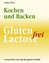 Gluten- und Lactosefrei Kochen und Backen - Ein Leitfaden für interessanten Genuss - Dietz, Heike