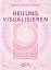 Heilung visualisieren - Eine Einladung & Ermutigung, heilwirksam und meditativ zu malen - Holitzka, Klaus; Holitzka, Marlies