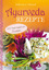 Ayurveda-Rezepte - mit heimischen Zutaten - Weyland, Katharina E.