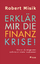 Erklär mir die Finanzkrise!: Wie wir da reingerieten und wie wir wieder rauskommen - Robert Misik