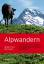 Alpwandern - 16 Touren zu Kuh-, Ziegen- und Schafalpen im Schweizer Alpenbogen - Ganz, Michael T. Valance, Marc