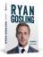 Ryan Gosling - Die Biografie - Wortmann, Thorsten