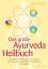 Das große Ayurveda-Heilbuch: Die umfassende Einführung in den Ayurveda. Mit Anleitungen zur Selbstdiagnose, Behandlung und Heilung - Vasant Lad