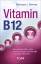 Vitamin B12 - Die unterschätzte, aber lebenswichtige Funktion des »Wohlfühl-Vitamins« - Wormer, Eberhard J.