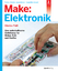 Make: Elektronik: Eine unterhaltsame Einführung für Maker, Kids und Bastler - Platt, Charles