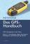 Das GPS Handbuch. GPS-Handgeräte in der Praxis: Grundlagen, Basis-Funktionen, Navigation und Orientierung, Karten - Ralf Schönfeld