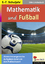 Mathematik und Fußball 5. - 7. Schuljahr der Top zur WM in Südafrika! abwechslungsreiche Aufgaben rund um den Fußballsport 66 Kopiervorlagen / Udo Lindenlaub - Lindenlaub, Udo (Verfasser)
