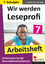 Wir werden Leseprofi - Arbeitsheft / Klasse 7 Fit durch Lesetraining! (7. Schuljahr) - Stolz, Ulrike und Lynn-Sven Kohl