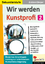 Wir werden Kunstprofi! / Band 2 - Grundlagentraining im modernen Kunstunterricht in der Sekundarstufe - Berger, Eckhard