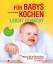Für Babys kochen - leicht gemacht: überarbeitete Ausgabe 2015: Gesundes aus der eigenen Küche für Babys und Kleinkinder bis 18 Monate - Cremer, Lucia