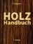 Holz-Handbuch - 7. Auflage - Lohmann, Ulf