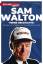 Sam Walton - Meine Geschichte. Der Weg zum erfolgreichsten Einzelhändler der Welt. - Walton, Sam; Huey, John