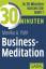 30 Minuten Business-Meditation: In 30 Minuten wissen Sie mehr! - Pohl, Monika A.