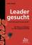 Leader gesucht: From hard Work to Heart Work - Der Weg vom Manager zur Führungspersönlichkeit Kaegi, Heinz - Leader gesucht: From hard Work to Heart Work - Der Weg vom Manager zur Führungspersönlichkeit Kaegi, Heinz