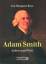 Adam Smith : Leben und Werk. Aus dem Engl. von Hans Günther Holl - Smith, Adam, Wirtschaftsgeschichte, Wirtschaft, Philosophie - Ross, Ian Simpson