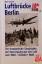Luftbrücke Berlin: Die dramatische Geschichte der Blockade Juni 1948 - Oktober 1949 - Klaus Scherff