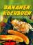 Bananen-Kochbuch : verlockend und aromatisch!. Text: G. Poggenpohl - Poggenpohl, Gerhard (Mitwirkender)
