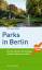 Parks in Berlin - Die 50 schönsten Grünanlagen zwischen Pankow und Britz - Bahr, Christian