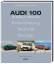 Audi 100 - von 1968-1994 - Entwicklung - Technik - Design. Sehr rar! - Michael Modrow, Andreas Bauditz