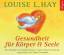 Gesundheit für Körper und Seele: 3 CDs - Hay, Louise