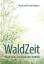 WaldZeit - Visionssuche in europäischer Tradition - Seghezzi, Ursula; Seghezzi, David