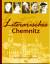 Literarisches Chemnitz - Autoren-Werke-Tendenzen - Emmerisch, Wolfgang; Leistner, Bernd