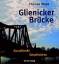 Glienicker Brücke. Ausufernde Geschichten. [ORIGINALVERPACKT] - Blees, Thomas